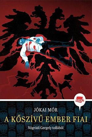 A Kőszívű Ember Fiai by Jókai Mór, Mór Jókai