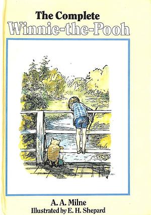 The Complete Winnie-the-Pooh: Containing Winnie-the-Pooh and The House at Pooh Corner by A.A. Milne