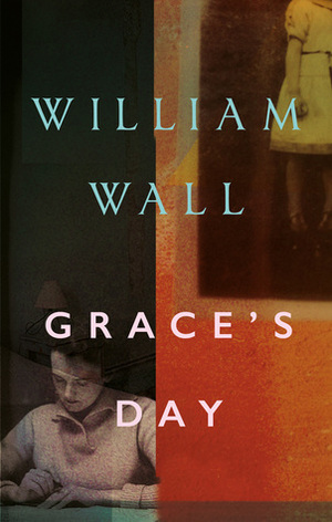 Grace's Day by William Wall