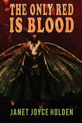 The Only Red is Blood by Janet Joyce Holden