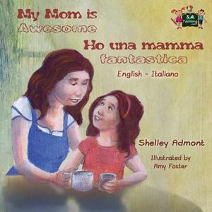 My Mom is Awesome Ho una mamma fantastica: English Italian Bilingual Edition by Kidkiddos Books, Shelley Admont