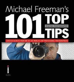 Michael Freemans Top Digital Photography Tips -- 2008 publication by Michael Freeman, Michael Freeman