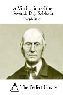 A Vindication of the Seventh Day Sabbath by Joseph Bates