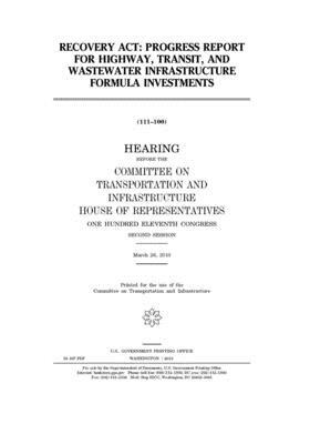 Recovery Act: progress report for highway, transit, and wastewater infrastructure formula investments by United S. Congress, Committee on Transportation and (house), United States House of Representatives