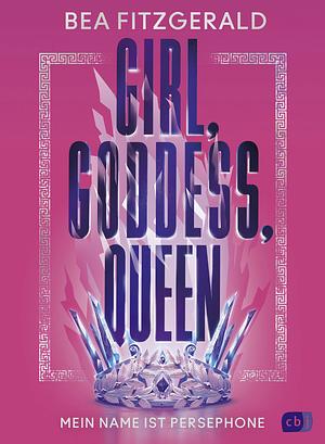 Girl, Goddess, Queen: Mein Name ist Persephone: Mitreißende Enemies-to-Lovers-Romantasy von TikTok-Star mit göttlichem Farbschnitt in limitierter Auflage by Bea Fitzgerald