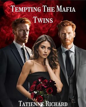 Tempting The Mafia Twins by Tatienne Richard