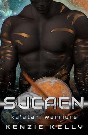 Sucaen: A SciFi Alien Warrior Romance by Kenzie Kelly, Kenzie Kelly