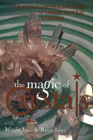The Magic of Crystals by Wendy Jones