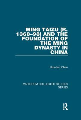 Ming Taizu (R. 1368-98) and the Foundation of the Ming Dynasty in China by Hok-Lam Chan