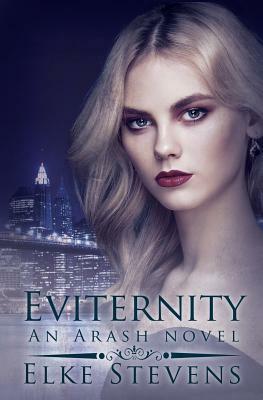 Eviternity: An Arash Novel by Elke Stevens