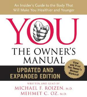 You: The Owner's Manual: An Insider's Guide to the Body That Will Make You Healthier and Younger by Michael F. Roizen, Mehmet C. Oz