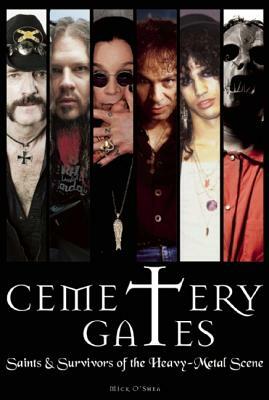 Cemetery Gates: Saints & Survivors of the Heavy Metal Scene by Mick O'Shea