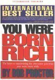 You Were Born Rich: Now You Can Discover And Develop Those Riches by Bob Proctor