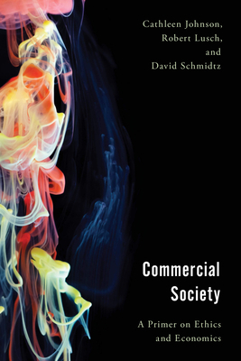 Commercial Society: A Primer on Ethics and Economics by Robert Lusch, David Schmidtz, Cathleen Johnson