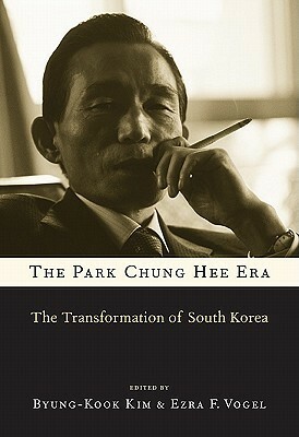 The Park Chung Hee Era: The Transformation of South Korea by Hyug Baeg Im, Hyung-A Kim, Joo Hong Kim, Jung-Hoon Lee, Jorge I. Domínguez, Byung-joon Jun, Sung Gul Hong, Taehyun Kim, Min Yong Lee, Eun Mee Kim, Yong-Jick Kim, Nae-Young Lee, Byung-Kook Kim, Ezra F. Vogel, Paul D. Hutchcroft, Chang Jae Baik, Yong-Sup Han