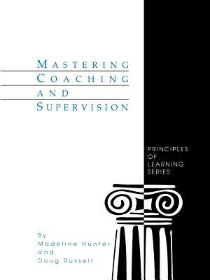 Mastering Coaching and Supervision by Madeline Hunter, Doug Russell