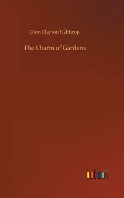 The Charm of Gardens by Dion Clayton Calthrop