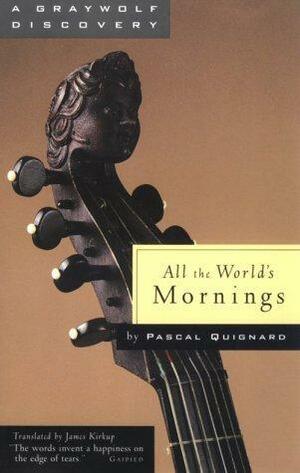 All the World's Mornings by James Kirkup, Pascal Quignard