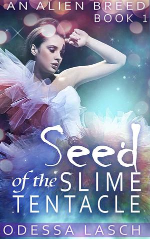 Seed of the Slime Tentacle by Odessa Lasch