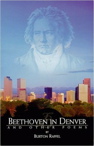 Beethoven in Denver and Other Poems: Poems by Burton Raffel
