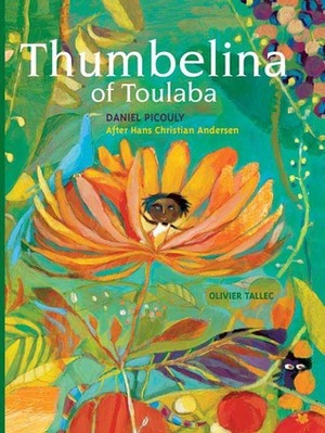 Thumbelina of Toulaba by Claudia Zoe Bedrick, Daniel Picouly, Olivier Tallec