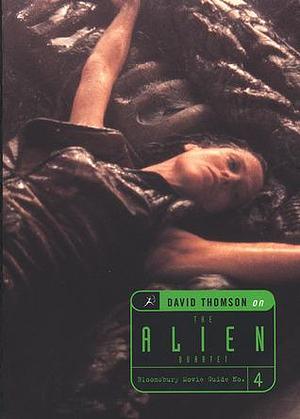 The Alien Quartet: A Bloomsbury Movie Guide by David Thomson, David Thomson