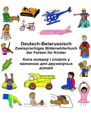 Deutsch-Belarussisch Zweisprachiges Bilderwörterbuch der Farben für Kinder by Richard Carlson Jr