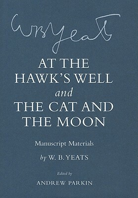 "at the Hawk's Well" and "the Cat and the Moon": Manuscript Materials by W.B. Yeats