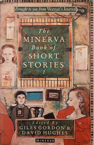 The Minerva Book of Short Stories 1 by Giles Gordon, David Hughes