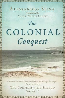 The Colonial Conquest: The Confines of the Shadow Volume I by Alessandro Spina
