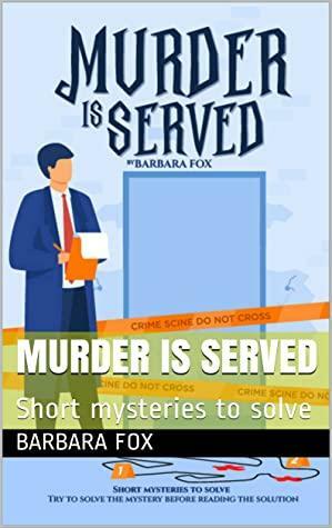 Murder Is Served: Short mysteries to solve by Barbara Fox