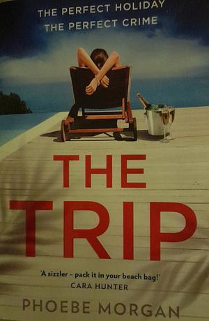 The Trip by Phoebe Morgan