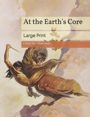 At the Earth's Core: Large Print by Edgar Rice Burroughs