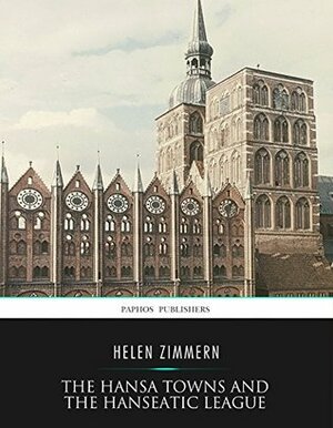 The Hansa Towns and the Hanseatic League by Helen Zimmern