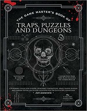 The Game Master's Book of Traps, Puzzles and Dungeons: 300+ Riddles, Challenges, Deadly Illusions, Bottomless Pits, Falling Blades, Death Traps, Escape Rooms and More for 5th Edition RPG Adventures by Jasmine Bhullar, Kyle Hilton, Jeff Ashworth, Three Black Halflings