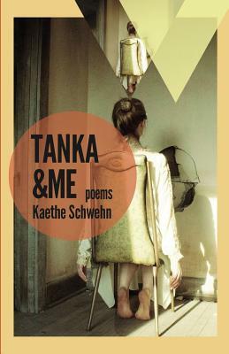 Tanka & Me: Poems by Kaethe Schwehn