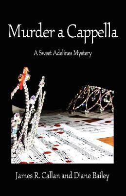 Murder A Cappella by James R. Callan, Diane Bailey