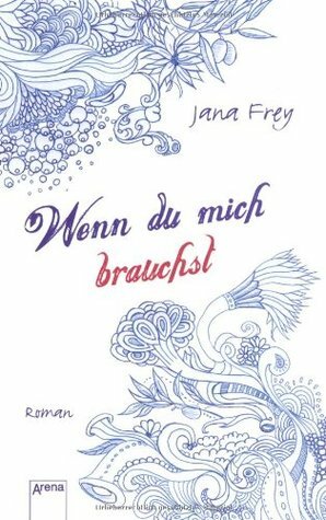 Wenn du mich brauchst by Jana Frey