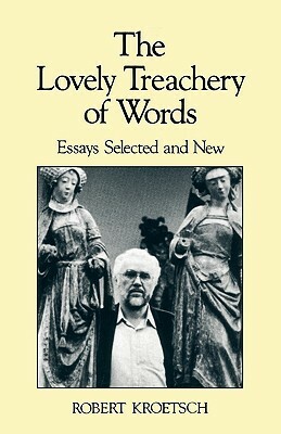 The Lovely Treachery of Words: Essays Selected and New by Robert Kroetsch