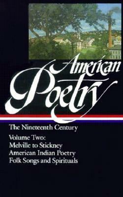 American Poetry: The Nineteenth Century, Volume 2: Melville Stickney American Indian Poetry Folk Songs Spirituals by Various, John Hollander