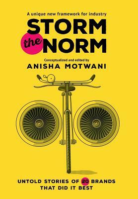 Storm the Norm: Untold Stories of 20 Brands that Did it Best by Anisha Motwani