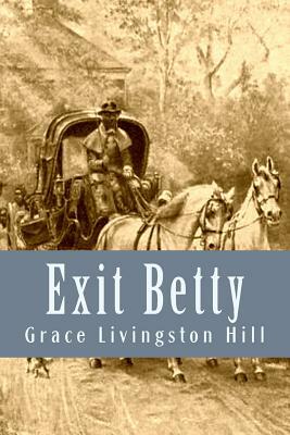 Exit Betty by Grace Livingston Hill