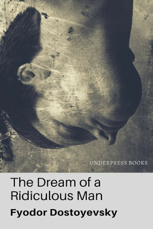 The Dream of a Ridiculous Man by Fyodor Dostoevsky