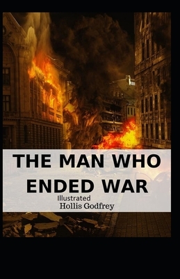 The Man Who Ended War Illustrated by Hollis Godfrey