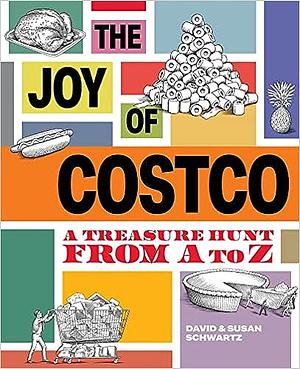 The Joy of Costco: A Treasure Hunt from A to Z by Susan Schwartz, David Schwartz