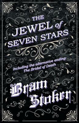 The Jewel of Seven Stars - Including the Alternative Ending: The Bridal of Death by Bram Stoker