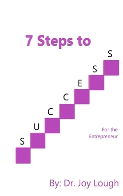 7 Steps to Success: For the Entrepreneur by Joy Lough