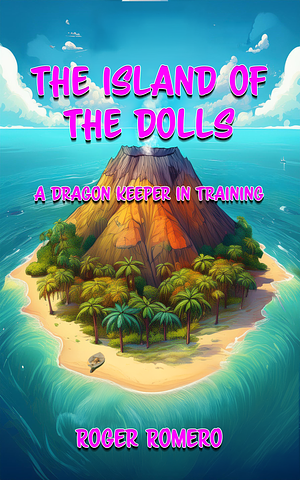 The Island of the Dolls by Roger Romero