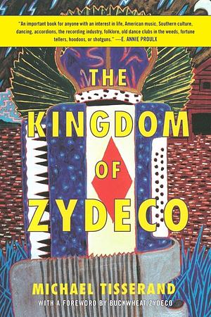 The Kingdom of Zydeco by Michael Tisserand