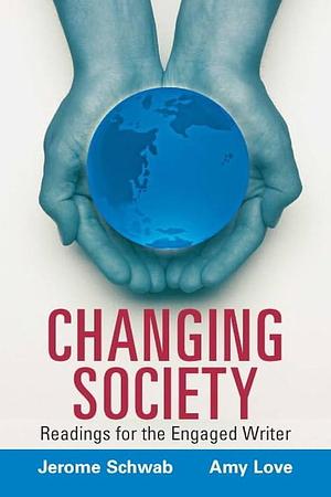 Changing Society: Readings for the Engaged Writer by Jerome Schwab